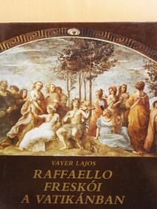 Vayer Lajos - Raffaello freskói a Vatikánban [antikvár]