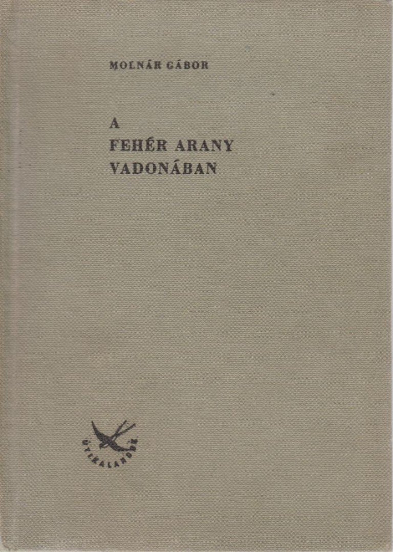 Molnár Gábor - A fehér arany vadonában [antikvár]