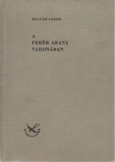Molnár Gábor - A fehér arany vadonában [antikvár]