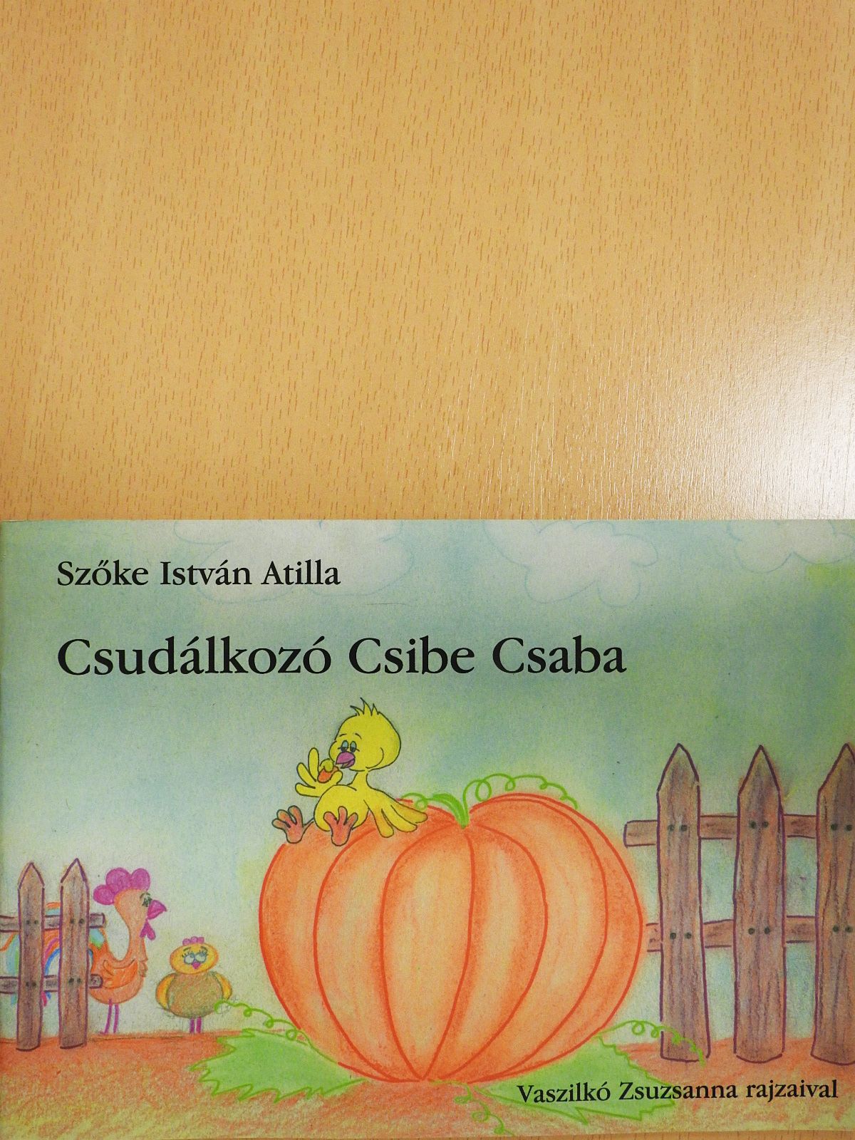 Szőke István Atilla - Csudálkozó Csibe Csaba (dedikált példány) [antikvár]