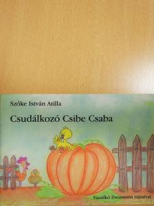 Szőke István Atilla - Csudálkozó Csibe Csaba (dedikált példány) [antikvár]