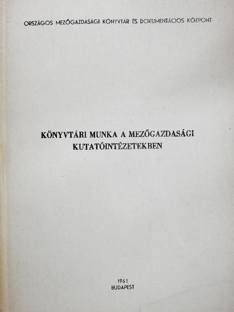 Könyvtári munka a mezőgazdasági kutatóintézetekben [antikvár]