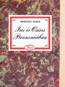 Wessetzky Vilmos - Isis és Osiris Pannoniában [antikvár]