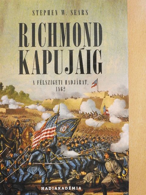 Stephen W. Sears - Richmond kapujáig [antikvár]