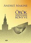 Andrei Makine - Andrei Makine Örök szerelmek könyve