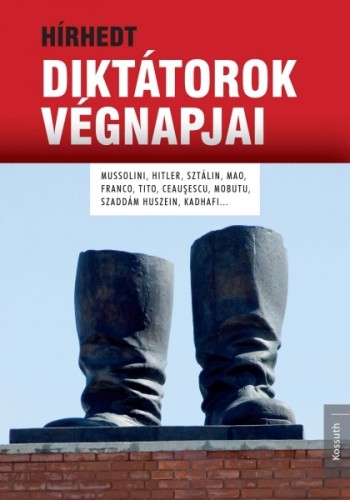 Diane Ducret-Emmanuel Hecht - Hírhedt diktátorok végnapjai [eKönyv: epub, mobi]