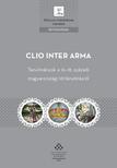 Tóth Gergely (Szerk.) - Clio Inter Arma. Tanulmányok a 16-18. századi magyarországi történetírásról