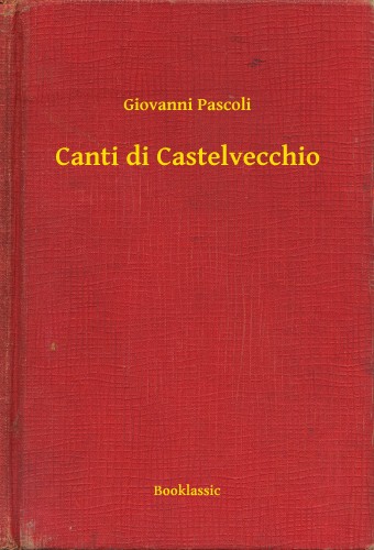 Giovanni Pascoli - Canti di Castelvecchio [eKönyv: epub, mobi]