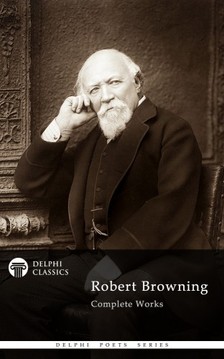 ROBERT BROWNING - Delphi Complete Works of Robert Browning (Illustrated) [eKönyv: epub, mobi]