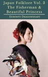 Dragonheart Xenoryu - Japan Folklore Vol. 3 The Fisherman & Beautiful Princess [eKönyv: epub, mobi]