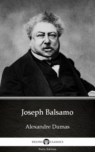 Delphi Classics Alexandre Dumas, - Joseph Balsamo by Alexandre Dumas (Illustrated) [eKönyv: epub, mobi]