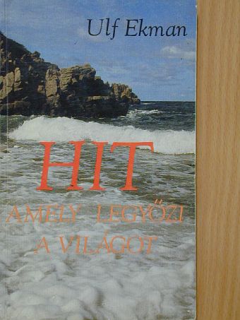 Ulf Ekman - Hit, amely legyőzi a világot [antikvár]