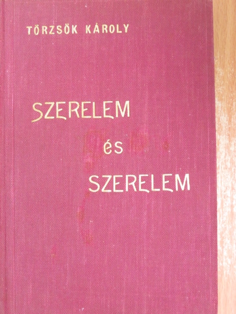 Törzsök Károly - Szerelem és szerelem [antikvár]