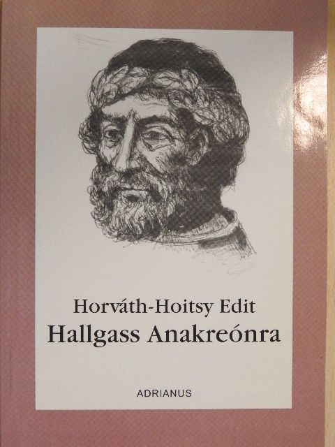 Horváth-Hoitsy Edit - Hallgass Anakreónra [antikvár]