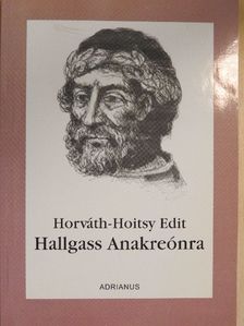 Horváth-Hoitsy Edit - Hallgass Anakreónra [antikvár]