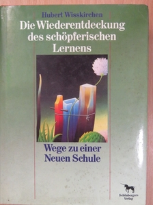 Hubert Wisskirchen - Die Wiederentdeckung des schöpferischen Lernens [antikvár]