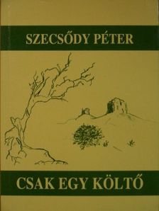 Szecsődy Péter - Csak egy költő [antikvár]