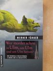 Werner Färber - Wer mordet schon in Ulm, um Ulm und um Ulm herum? [antikvár]