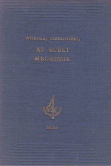 Osztrovszkij, Alekszandr Nyikolajevics - Az acélt megedzik [antikvár]