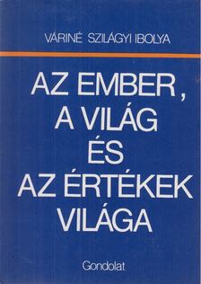 Váriné Szilágyi Ibolya - Az ember, a világ és az értékek világa [antikvár]