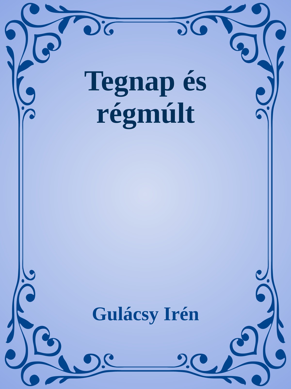 Gulácsy Irén - Tegnap és régmúlt [eKönyv: epub, mobi]
