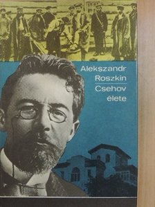 Alekszandr Roszkin - Csehov élete [antikvár]