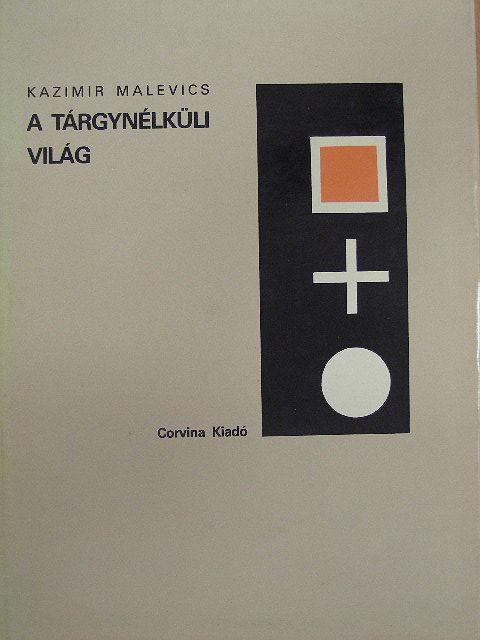 Kazimir Malevics - A tárgynélküli világ [antikvár]