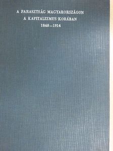 Balogh István - A parasztság Magyarországon a kapitalizmus korában 1848-1914 I. (töredék) [antikvár]