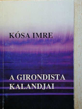 Kósa Imre - A girondista kalandjai [antikvár]