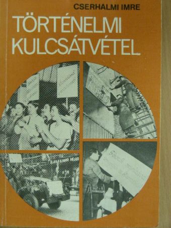 Cserhalmi Imre - Történelmi kulcsátvétel [antikvár]