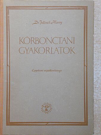 Dr. Jellinek Harry - Kórbonctani gyakorlatok [antikvár]