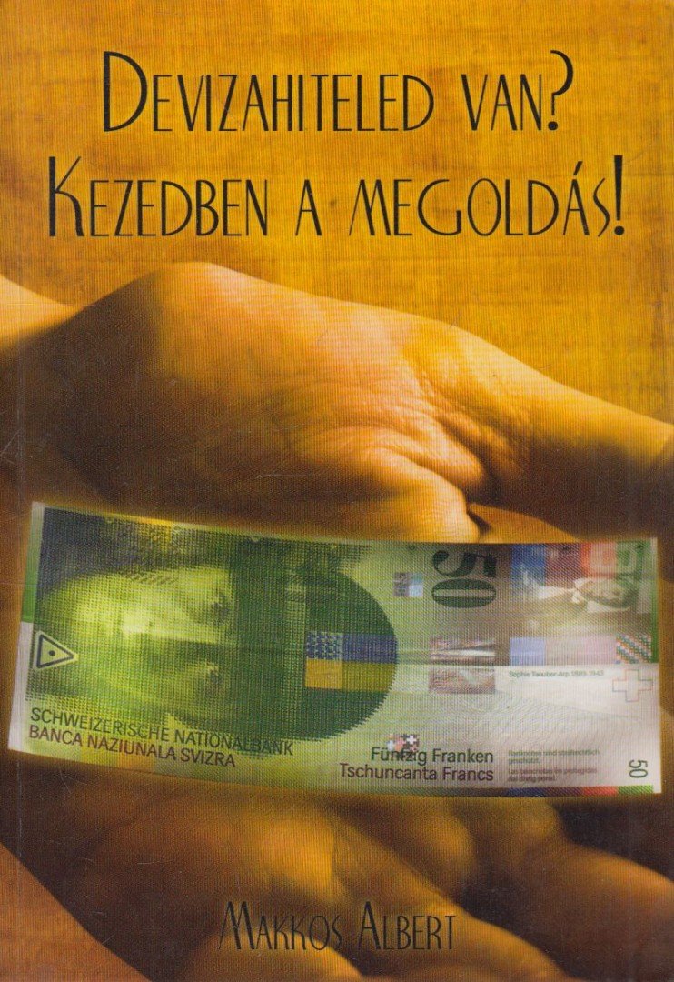 Makkos Albert - Devizahiteled van? Kezedben a megoldás! [antikvár]