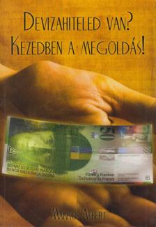 Makkos Albert - Devizahiteled van? Kezedben a megoldás! [antikvár]