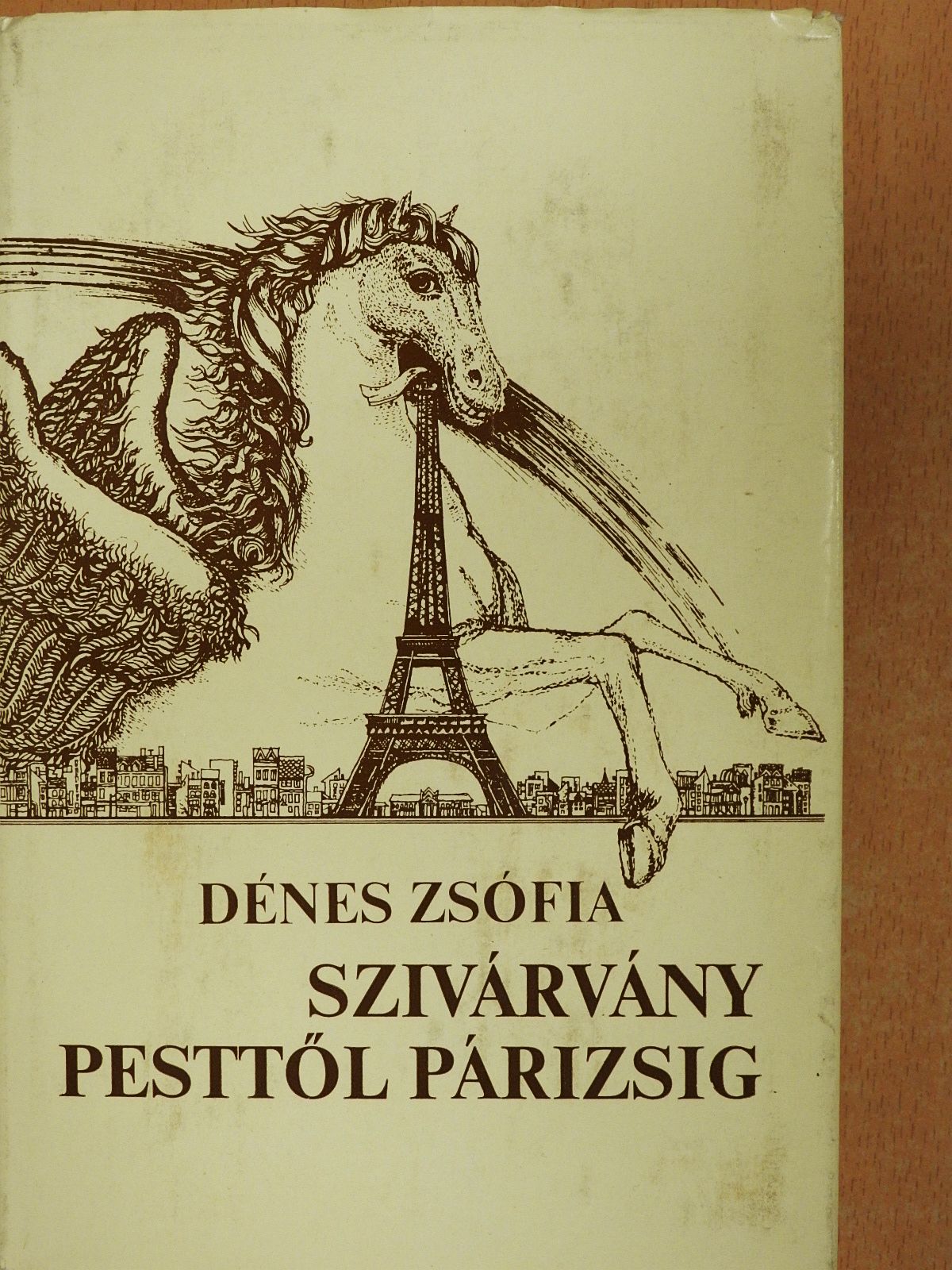 Dénes Zsófia - Szivárvány Pesttől Párizsig (dedikált példány) [antikvár]