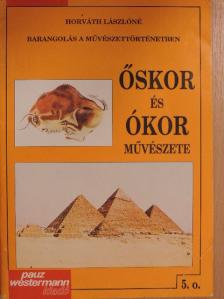 Horváth Lászlóné - Őskor és ókor művészete [antikvár]
