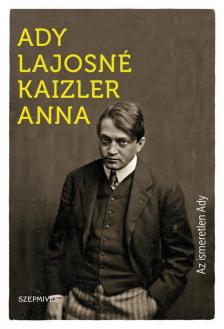 Ady Lajosné Kaizler Anna - Az ismeretlen Ady [antikvár]