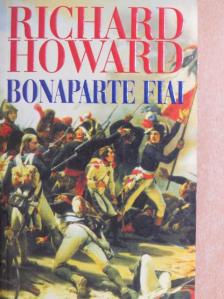 Richard Howard - Bonaparte fiai [antikvár]