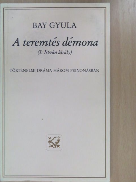 Bay Gyula - A teremtés démona (dedikált példány) [antikvár]