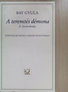 Bay Gyula - A teremtés démona (dedikált példány) [antikvár]