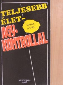 Maria Sorel - Teljesebb élet - Agykontrollal [antikvár]