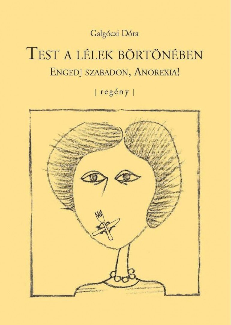 Galgóczi Dóra - Test a lélek börtönében [antikvár]