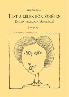 Galgóczi Dóra - Test a lélek börtönében [antikvár]