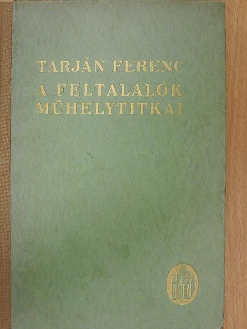 Tarján Ferenc - Feltalálók műhelytitkai [antikvár]