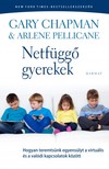 Arlene Pellicane Gary Chapman - - Netfüggő gyerekek - Hogyan teremtsünk egyensúlyt a virtuális és a valódi kapcsolatok között [eKönyv: epub, mobi]
