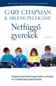 Arlene Pellicane Gary Chapman - - Netfüggő gyerekek - Hogyan teremtsünk egyensúlyt a virtuális és a valódi kapcsolatok között [eKönyv: epub, mobi]