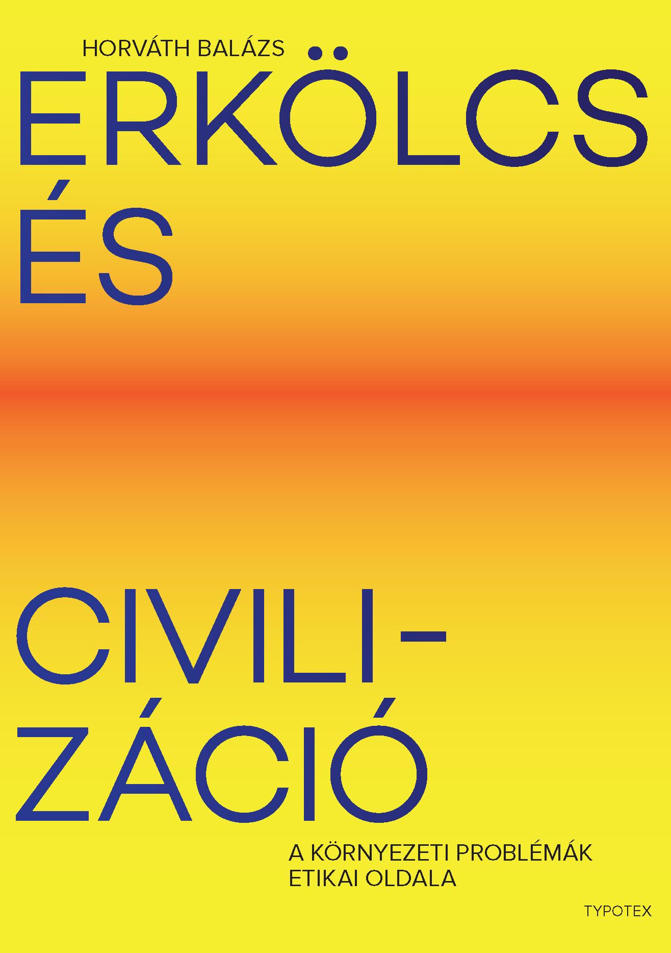 HORVÁTH BALÁZS - Erkölcs és civilizáció - A környezeti problémák etikai oldala