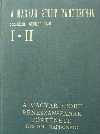 Dr. Gerentsér László - A magyar sport reneszánszának története 1896-tól napjainkig I-II. [antikvár]