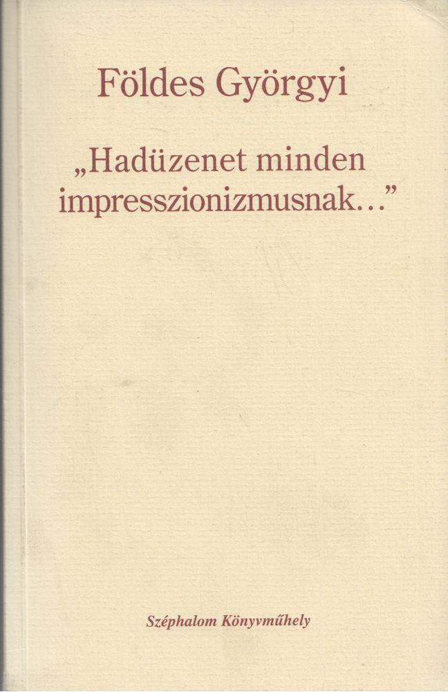 Földes Györgyi - "Hadüzenet minden impresszionizmusnak..." [antikvár]
