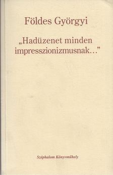 Földes Györgyi - "Hadüzenet minden impresszionizmusnak..." [antikvár]