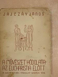 Jajczay János - A művészet hódolata az Eucharisztia előtt [antikvár]